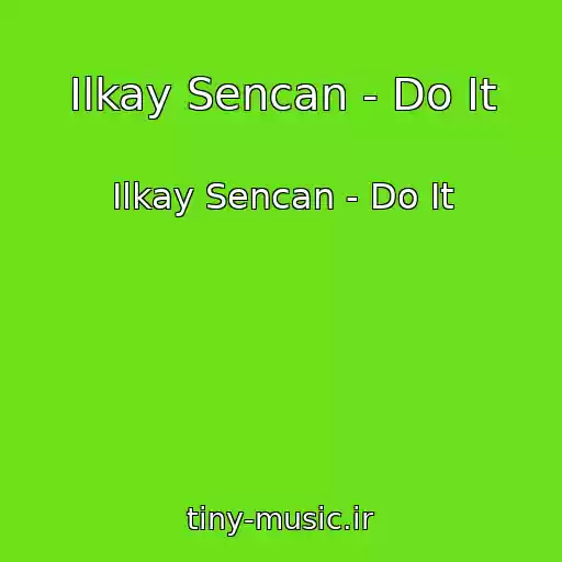 کاور آهنگ Ilkay Sencan - Do It از Ilkay Sencan - Do It