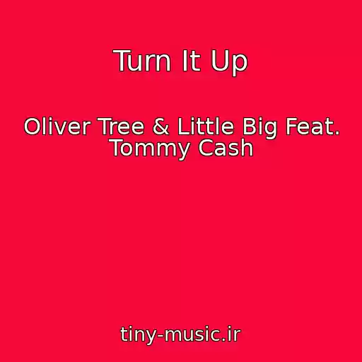 کاور آهنگ Turn It Up از Oliver Tree & Little Big Feat. Tommy Cash