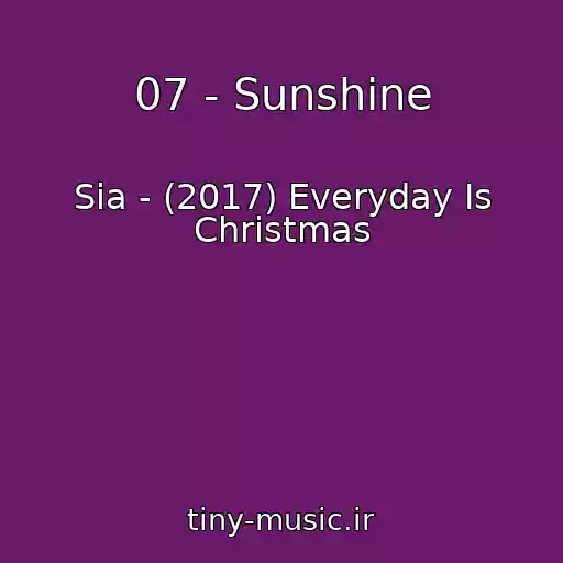 کاور آهنگ 07 - Sunshine از Sia - (2017) Everyday Is Christmas