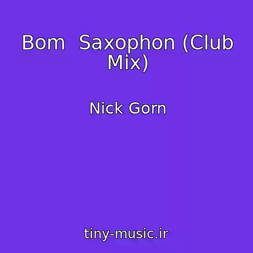 کاور آهنگ Bom  Saxophon (Club Mix) از Nick Gorn