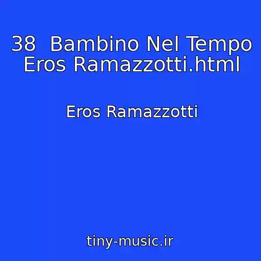 کاور آهنگ 38  Bambino Nel Tempo   Eros Ramazzotti.html از Eros Ramazzotti