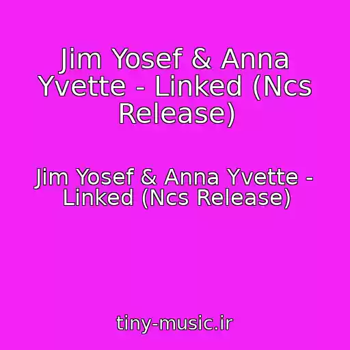 کاور آهنگ Jim Yosef & Anna Yvette - Linked (Ncs Release) از Jim Yosef & Anna Yvette - Linked (Ncs Release)