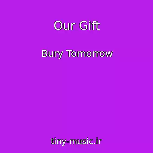 کاور آهنگ Our Gift از Bury Tomorrow