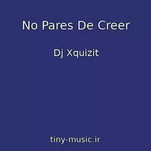 کاور آهنگ No Pares De Creer از Dj Xquizit