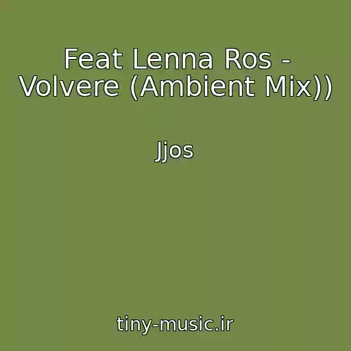 کاور آهنگ Feat Lenna Ros - Volvere (Ambient Mix)) از Jjos
