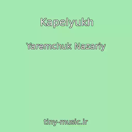 کاور آهنگ Kapelyukh از Yaremchuk Nazarіy