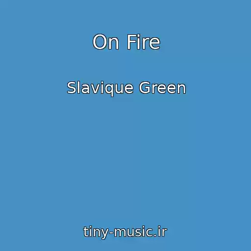 کاور آهنگ On Fire از Slavique Green