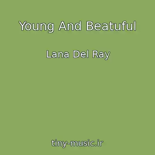 کاور آهنگ Young And Beatuful از Lana Del Ray