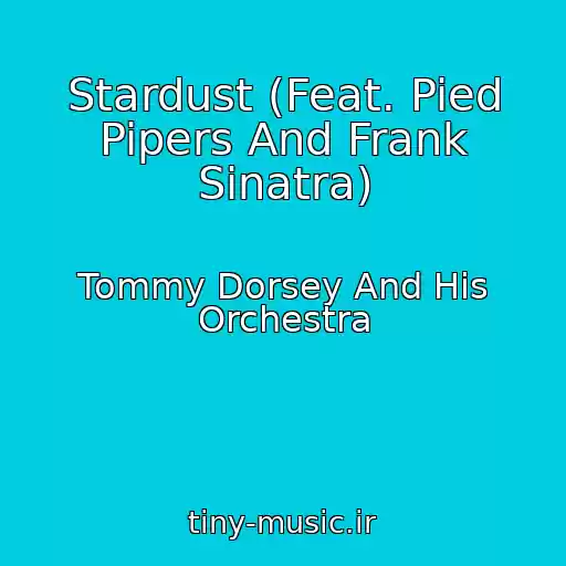 کاور آهنگ Stardust (Feat. Pied Pipers And Frank Sinatra) از Tommy Dorsey And His Orchestra