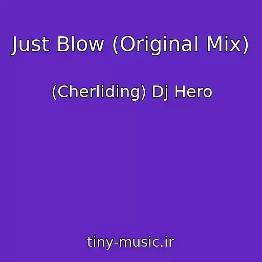 کاور آهنگ Just Blow (Original Mix) از (Cherliding) Dj Hero