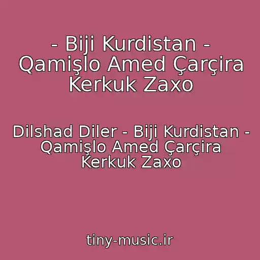 کاور آهنگ - Biji Kurdistan - Qamişlo Amed Çarçira Kerkuk Zaxo از Dilshad Diler - Biji Kurdistan - Qamişlo Amed Çarçira Kerkuk Zaxo
