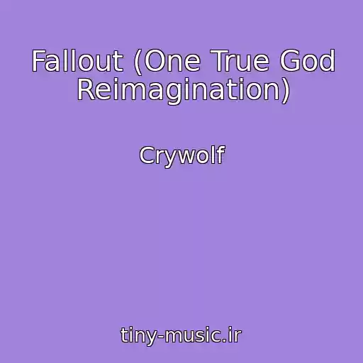 کاور آهنگ Fallout (One True God Reimagination) از Crywolf
