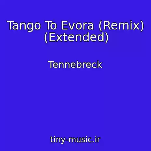 کاور آهنگ Tango To Evora (Remix) (Extended) از Tennebreck