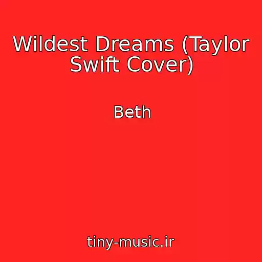 کاور آهنگ Wildest Dreams (Taylor Swift Cover) از Beth