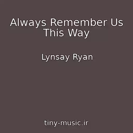 کاور آهنگ Always Remember Us This Way از Lynsay Ryan