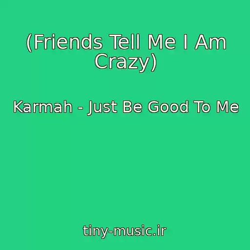 کاور آهنگ (Friends Tell Me I Am Crazy) از Karmah - Just Be Good To Me