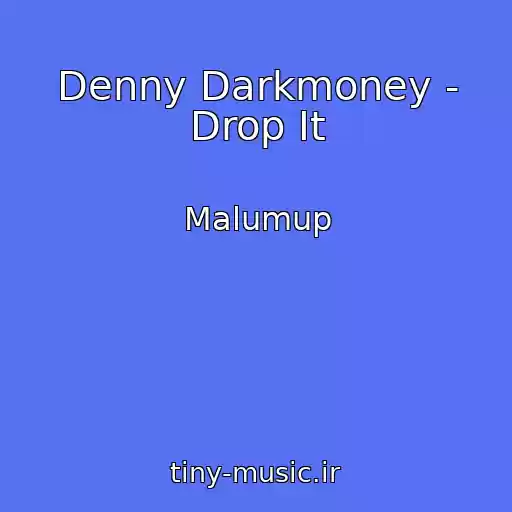 کاور آهنگ Denny Darkmoney - Drop It از Malumup