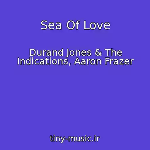 کاور آهنگ Sea Of Love از Durand Jones & The Indications, Aaron Frazer