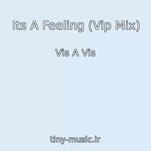 کاور آهنگ Its A Feeling (Vip Mix) از Vis A Vis