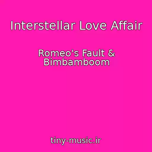 کاور آهنگ Interstellar Love Affair از Romeo's Fault & Bimbamboom