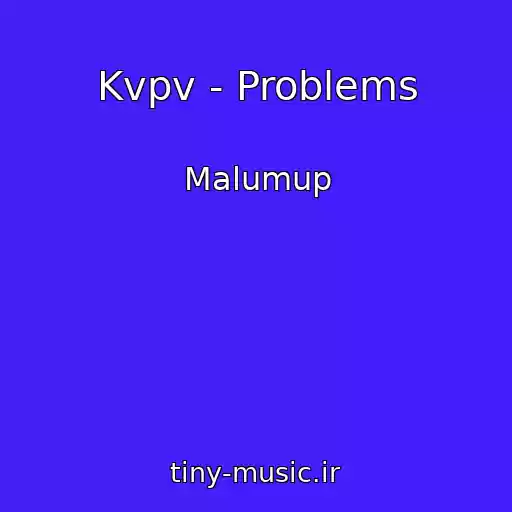 کاور آهنگ Kvpv - Problems از Malumup