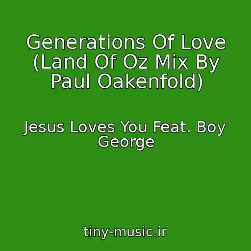 کاور آهنگ Generations Of Love (Land Of Oz Mix By Paul Oakenfold) از Jesus Loves You Feat. Boy George
