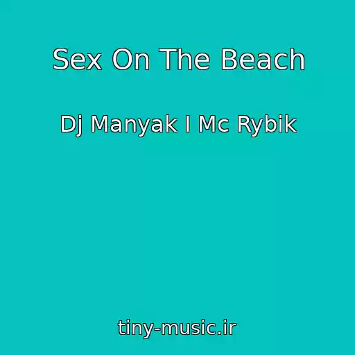 کاور آهنگ Sex On The Beach از Dj Manyak I Mc Rybik