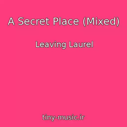 کاور آهنگ A Secret Place (Mixed) از Leaving Laurel