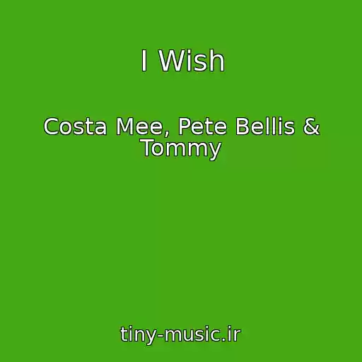کاور آهنگ I Wish از Costa Mee, Pete Bellis & Tommy