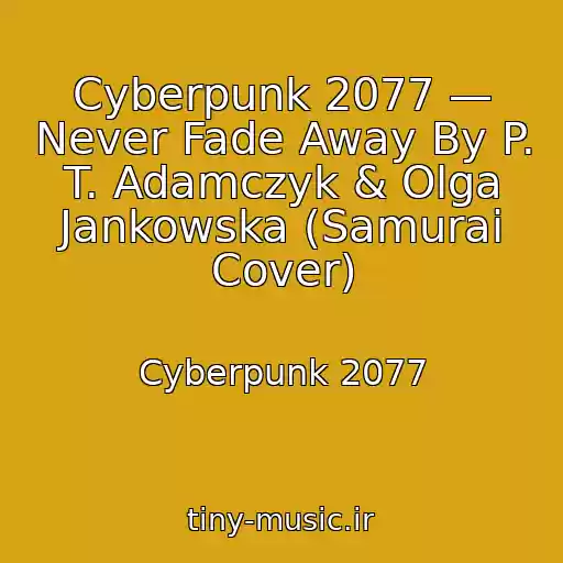 کاور آهنگ Cyberpunk 2077 — Never Fade Away By P. T. Adamczyk & Olga Jankowska (Samurai Cover) از Cyberpunk 2077