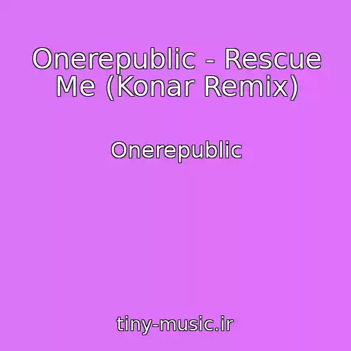 کاور آهنگ Onerepublic - Rescue Me (Konar Remix) از Onerepublic