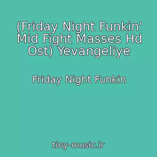 کاور آهنگ (Friday Night Funkin' Mid Fight Masses Hd Ost) Yevangeliye از Friday Night Funkin