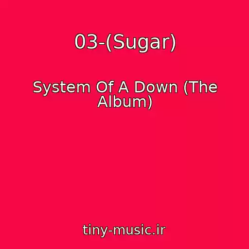 کاور آهنگ 03-(Sugar) از System Of A Down (The Album)