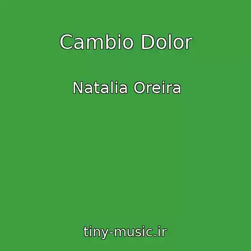 کاور آهنگ Cambio Dolor از Natalia Oreira