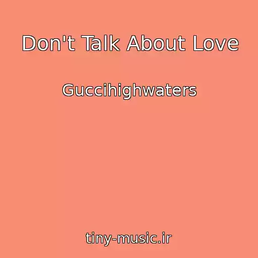 کاور آهنگ Don't Talk About Love از Guccihighwaters