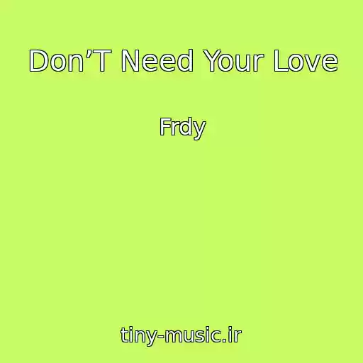 کاور آهنگ Don’T Need Your Love از Frdy