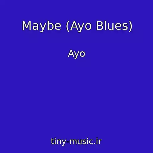 کاور آهنگ Maybe (Ayo Blues) از Ayo