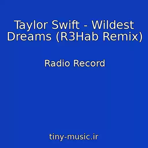 کاور آهنگ Taylor Swift - Wildest Dreams (R3Hab Remix) از Radio Record