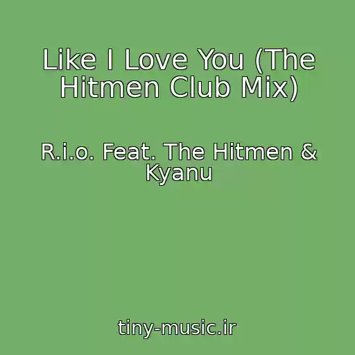 کاور آهنگ Like I Love You (The Hitmen Club Mix) از R.i.o. Feat. The Hitmen & Kyanu