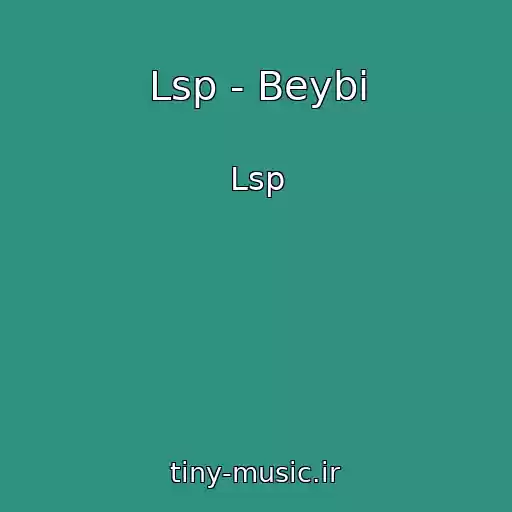 کاور آهنگ Lsp - Beybi از Lsp