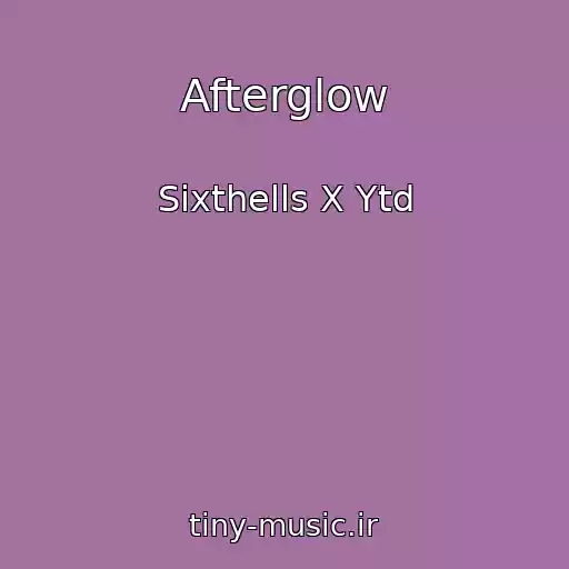 کاور آهنگ Afterglow از Sixthells X Ytd