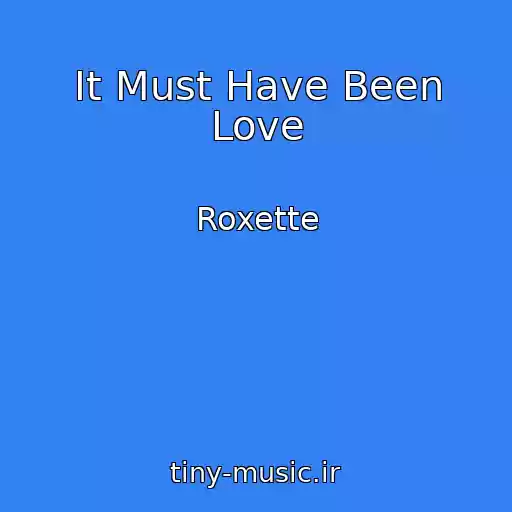 کاور آهنگ It Must Have Been Love از Roxette