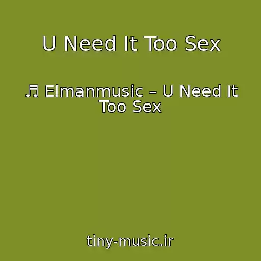 کاور آهنگ U Need It Too Sex از ♬ Elmanmusic – U Need It Too Sex
