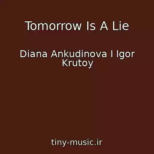 کاور آهنگ Tomorrow Is A Lie از Diana Ankudinova I Igor Krutoy