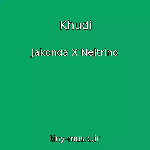 کاور آهنگ Khudi از Jakonda X Nejtrino