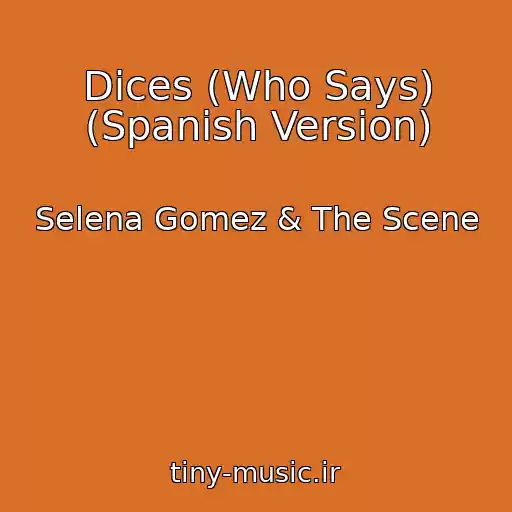 کاور آهنگ Dices (Who Says) (Spanish Version) از Selena Gomez & The Scene
