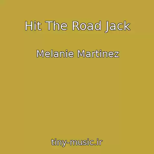 کاور آهنگ Hit The Road Jack از Melanie Martinez
