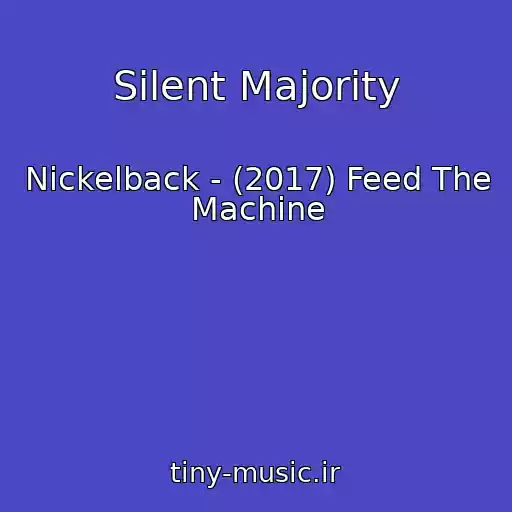 کاور آهنگ Silent Majority از Nickelback - (2017) Feed The Machine