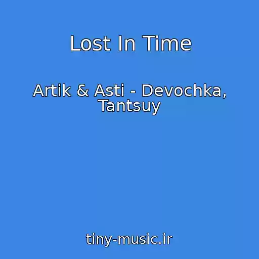 کاور آهنگ Lost In Time از Artik & Asti - Devochka, Tantsuy