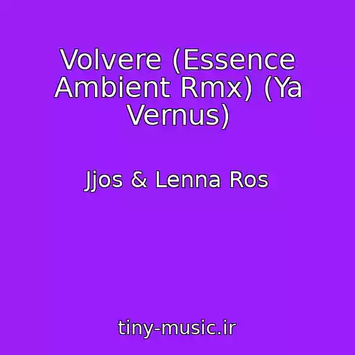 کاور آهنگ Volvere (Essence Ambient Rmx) (Ya Vernus) از Jjos & Lenna Ros